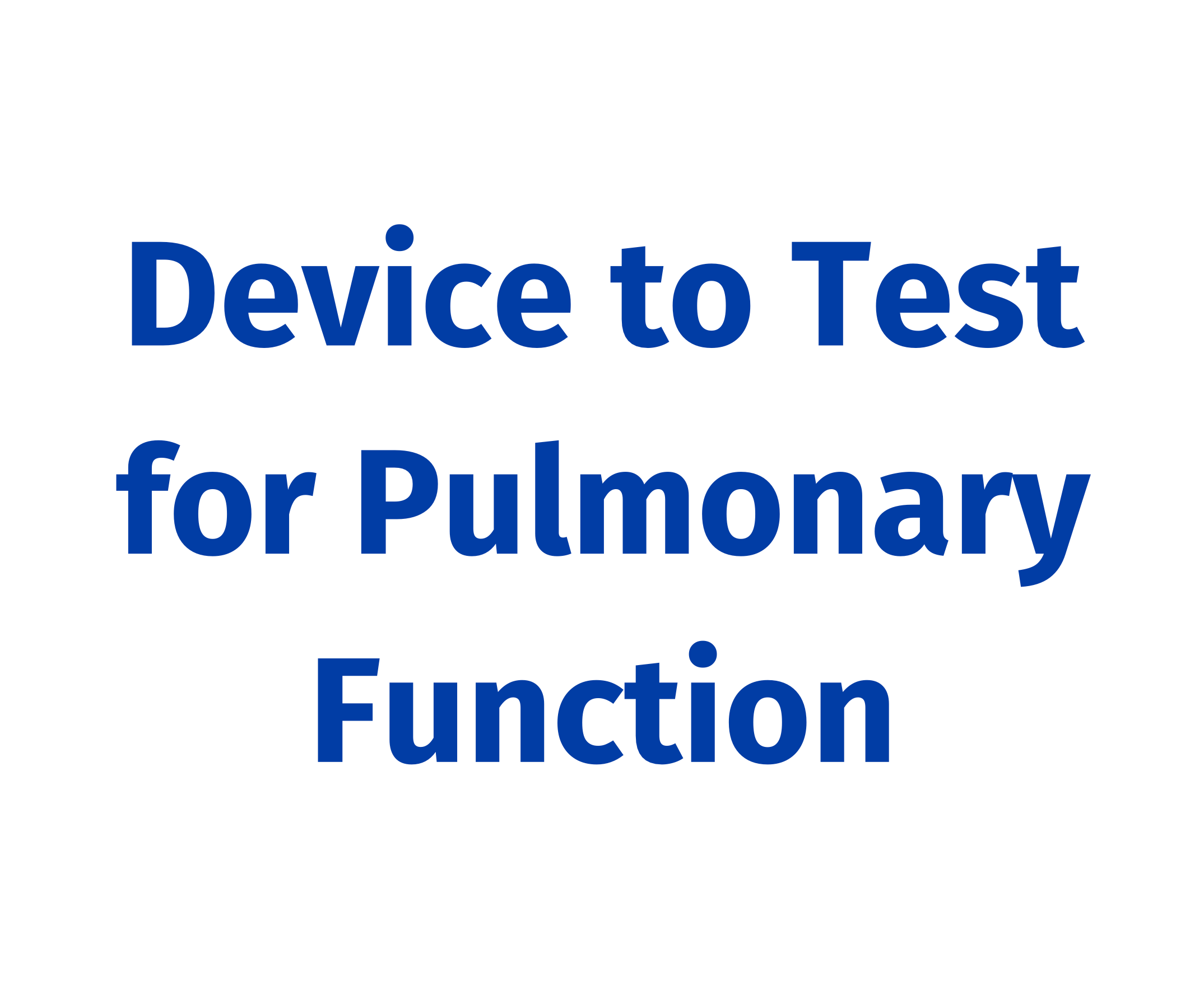 Device to Test for Pulmonary Function..